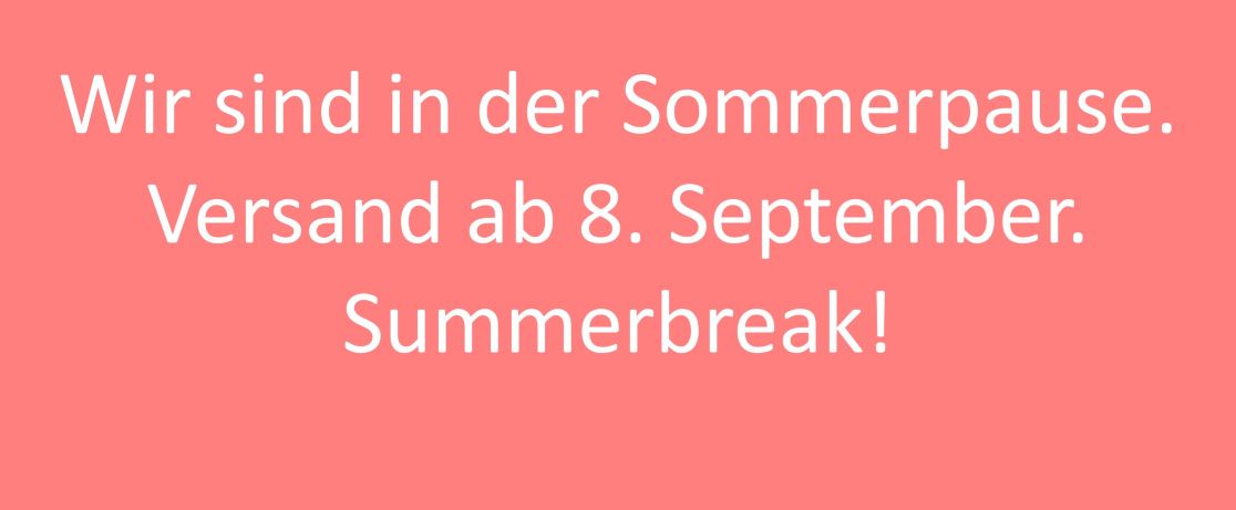 Sommerpause! Versand ab 8.9.26